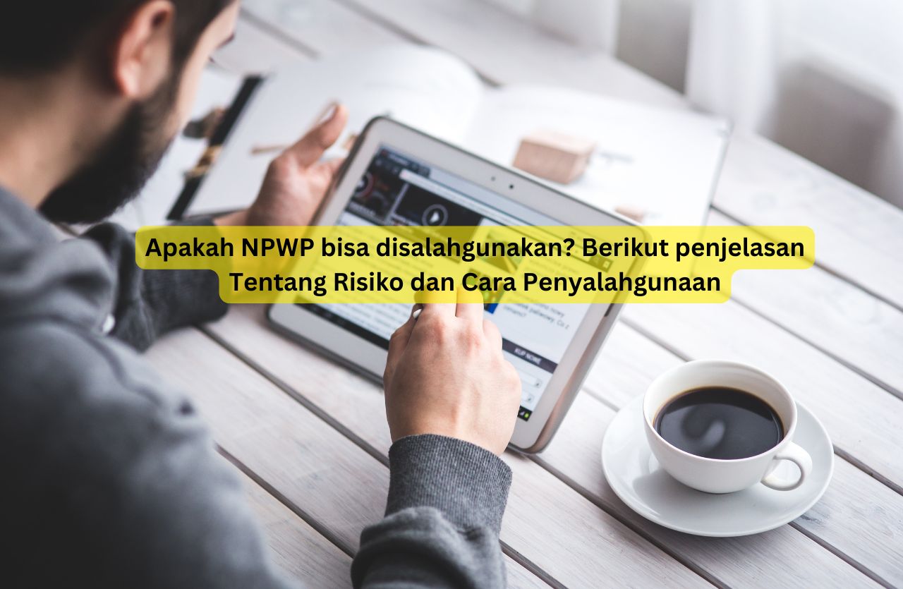 Apakah NPWP bisa disalahgunakan? Temukan penjelasan lengkap tentang risiko, cara penyalahgunaan, dan langkah pencegahan untuk melindungi data NPWP dari potensi yang tidak diinginkan.