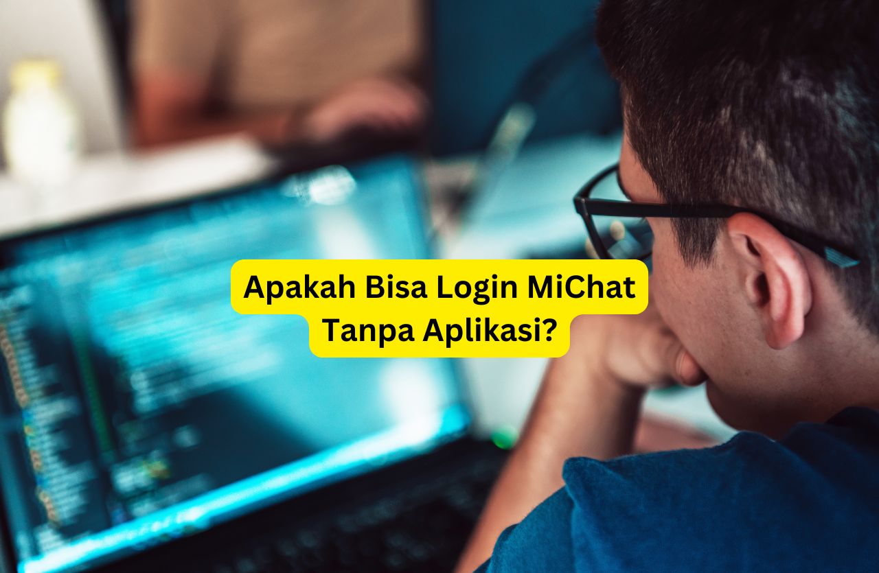 Apakah bisa login MiChat tanpa aplikasi? Ketahui faktanya, risiko metode tidak resmi, serta solusi aman untuk tetap mengakses MiChat dengan lancar dan tanpa hambatan.
